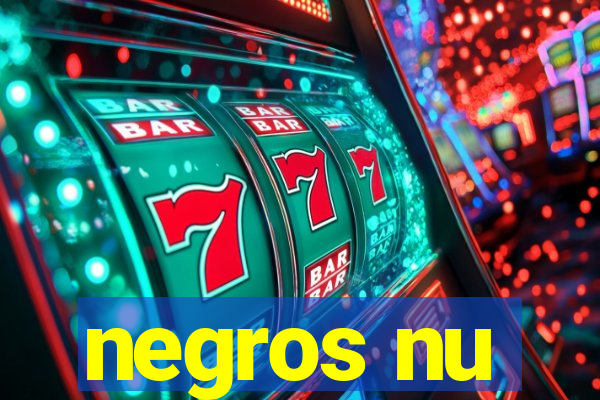 negros nu